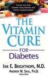 Vitamin Cure For Diabetes: Prevent and Treat Diabetes Using Nutrition and Vitamin Supplementation (Vitamin Cure Series) - Ian E. Brighthope, Andrew W. Saul