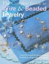 The Complete Guide to Wire & Beaded Jewelry: Over 50 Beautiful Projects and Variations Using Wire and Beads - Linda Jones