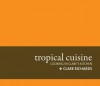 tropical cuisine: cooking in clare's kitchen - Clare Richards