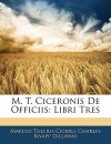 De Officiis: Libri Tres - Cicero, Charles Knapp Dillaway