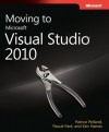 Moving to Microsoft Visual Studio 2010 - Patrice Pelland, Pascal Paré, Ken Haines