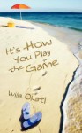 It's How You Play the Game - Willa Okati