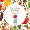 Eating Green & Loving It: More Than 100 Healthy & Tasty Recipes - Duane Lund