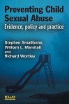 Preventing Child Sexual Abuse: Evidence, Policy and Practice - Stephen Smallbone, William L. Marshall, Richard Wortley