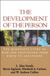 The Development of the Person: The Minnesota Study of Risk and Adaptation from Birth to Adulthood - L. Alan Sroufe, Byron Egeland, Elizabeth A. Carlson, W. Andrew Collins