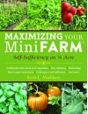 Maximizing Your Mini Farm: Self-Sufficiency on 1/4 Acre - Brett L. Markham