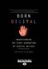 Born Digital: Understanding the First Generation of Digital Natives - John Palfrey, Urs Gasser