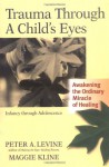 Trauma Through a Child's Eyes: Awakening the Ordinary Miracle of Healing - Peter A. Levine, Maggie Kline