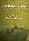 The Myth of Psychotherapy: Mental Healing as Religion, Rhetoric & Repression - Thomas Stephen Szasz, Robin Lawson