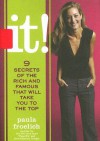 It!: 9 Secrets of the Rich and Famous That'll Take You to the Top - Paula Froelich