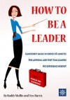 How To Be A Leader - Tess Harris, Roddy Mullin