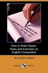 How to Write Clearly: Rules and Exercises on English Composition - Edwin A. Abbott