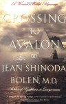 Crossing to Avalon: A Woman's Midlife Quest for the Sacred Feminine - Jean Shinoda Bolen