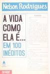 Vida Como Ela E. . . Em 100 Ineditos (Em Portugues do Brasil) - Nelson Rodrigues