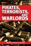 Pirates, Terrorists, and Warlords: The History, Influence, and Future of Armed Groups Around the World - Jeffrey H. Norwitz