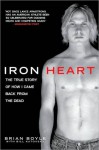 Iron Heart: The True Story of How I Came Back from the Dead - Brian Boyle