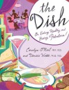 The Dish: On Eating Healthy and Being Fabulous! - Carolyn O'Neil, Laura Coyle