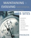 Maintaining and Evolving Successful Commercial Web Sites: Managing Change, Content, Customer Relationships, and Site Measurement - Ashley Friedlein