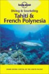Diving & Snorkeling Tahiti & French Polynesia - Lonely Planet, Tony Wheeler, Jean-Bernard Carillet