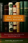 The Things That Matter: What Seven Classic Novels Have to Say About the Stages of Life - Edward Mendelson