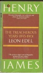 Henry James: The Treacherous Years: 1895-1901 - Leon Edel