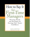 How To Say It for First-Time Managers: Winning Words and Strategies for Earning Your Team's Confidence - Jack Griffin