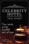 Celebrity Hotel: True Inside Gossip, Scandal & Intrigue At The Grosvenor - Neil Kirby, Paul James