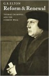 Reform and Renewal, Thomas Cromwell and the Common Weal - G.R. Elton, Jennifer Elton Wilson