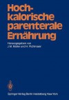 Hochkalorische Parenterale Ernahrung - Joachim Michael Müller, H. Pichlmaier, Friedrich W. Ahnefeld