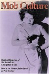 Mob Culture: Hidden Histories of the American Gangster Film - Lee Grieveson, Esther Sonnet, Peter Stanfield, Giorgio Bertellini