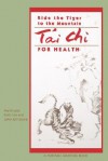 Ride The Tiger To The Mountain: Tai Chi For Health - Martin Lee, Emily Lee, Joan Johnstone