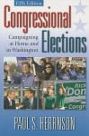 Congressional Elections: Campaigning At Home and In Washington, 5th Edition - Paul S. Herrnson