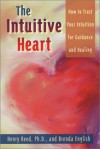 The Intuitive Heart: How to Trust Your Intuition for Guidance and Healing - Henry Reed