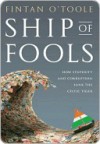 Ship of Fools: How Stupidity and Corruption Sank the Celtic Tiger - Fintan O'Toole