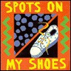 Spots on My Shoes: Early Learning Board Books - John Clementson