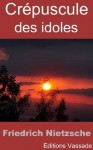 Crépuscule des Idoles Ou Comment on Philosophe au Marteau (French Edition) - Friedrich Nietzsche, Henri Albert