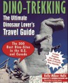 Dino Trekking: The Ultimate Dinosaur Lover's Travel Guide - Kelly Milner Halls