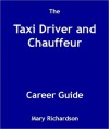 The Taxi Driver and Chauffeur Career Guide - Mary Richardson