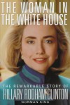 The Woman in the White House: The Remarkable Story of Hillary Rodham Clinton - Norman King