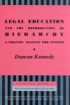 Legal Education and the Reproduction of Hierarchy: A Polemic Against the System - Duncan Kennedy, Angela Harris, Peter Gabel