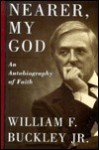 Nearer, My God: An Autobiography of Faith - William F. Buckley Jr.