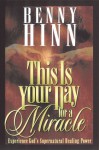 This Is Your Day For A Miracle: Experience Gods Supernatural Healing - Benny Hinn