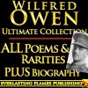 WILFRED OWEN COMPLETE WORKS ULTIMATE COLLECTION - All poems, poetry and fragments from the famous war poet PLUS BIOGRAPHY - Wilfred Owen, Darryl Marks