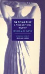 On Being Blue: A Philosophical Inquiry - William H. Gass