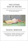 The Other Side Of Desire: Four Journeys Into The Far Realms Of Lust And Longing - Daniel Bergner