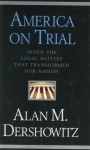 America on Trial: Inside the Legal Battles That Transformed Our Nation - Alan M. Dershowitz