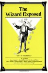 Wizard Exposed: Magic Tricks by and Interviews With Harry Houdini Howard Thurston and Other Past Masters of Magic - David Meyer