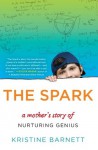 The Spark: A Mother's Story of Nurturing, Genius, and Autism - Kristine Barnett