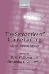 The Semantics of Clause Linking: A Cross-Linguistic Typology - Robert M.W. Dixon, Alexandra Y. Aikhenvald