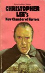 Christopher Lee's New Chamber of Horrors - Peter Haining, Christopher Lee, Robert Bloch, E.F. Benson